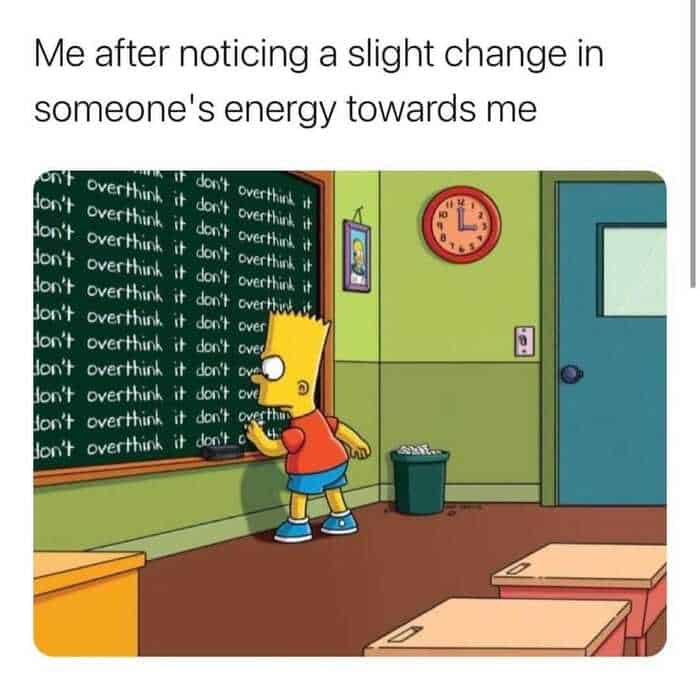 A deeply relatable anxiety meme showing Bart Simpson furiously writing "don't overthink it" hundreds of times on a classroom chalkboard, representing the immediate spiral caused by noticing a slight change in a friend's energy.