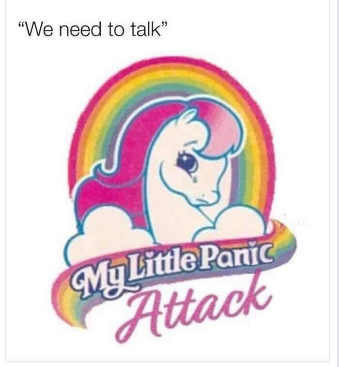 A hilarious parody anxiety meme redesigning the "My Little Pony" logo into a sad, crying horse titled "My Little Panic Attack," perfectly capturing the immediate dread triggered by a text that simply says "We need to talk".