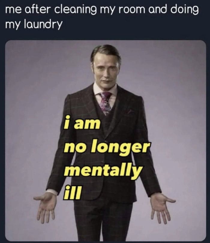 A highly relatable addition to anxiety memes showing a sharply dressed Mads Mikkelsen as Hannibal Lecter, capturing the absolute, delusional confidence of declaring "i am no longer mentally ill" just because you finally cleaned your room and did laundry.