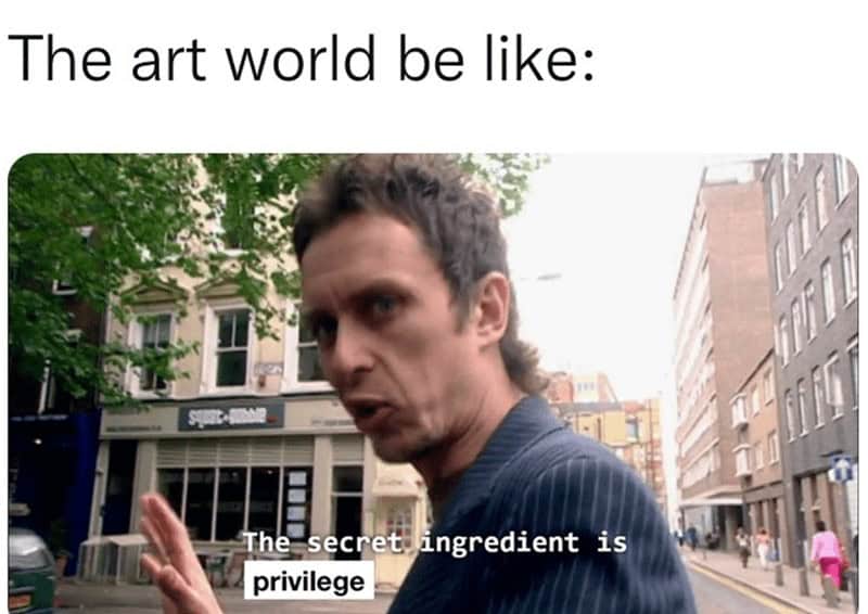 eme featuring a man from a TV show stating that the secret ingredient in the art world is privilege.
