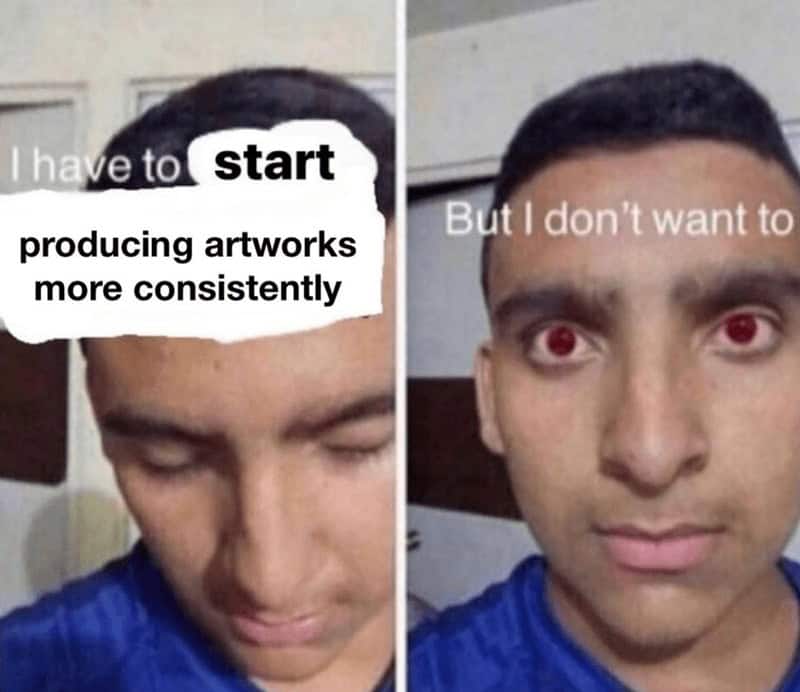 Two-panel meme of a man realizing he needs to start producing artworks more consistently but choosing not to.
