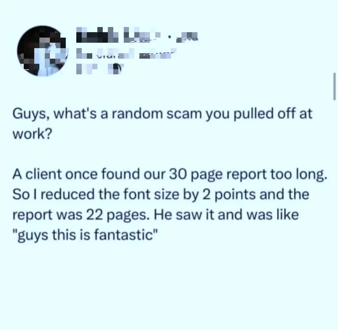 ocial media post describing a workplace scam where reducing font size made a long report appear acceptable to a client.