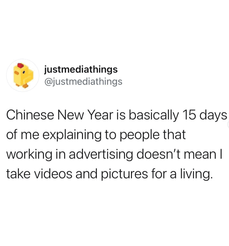 A career-focused Chinese New Year meme tweet lamenting the 15 days spent explaining to relatives that working in advertising doesn't mean "I take videos and pictures for a living."