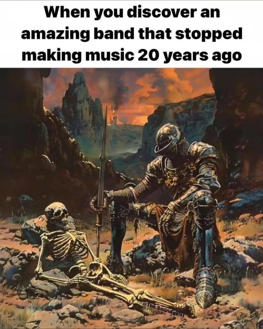 A classic meme of a skeleton knight in Dark Souls armor sitting in a wasteland, captioned about a favorite band stopping music 20 years ago.