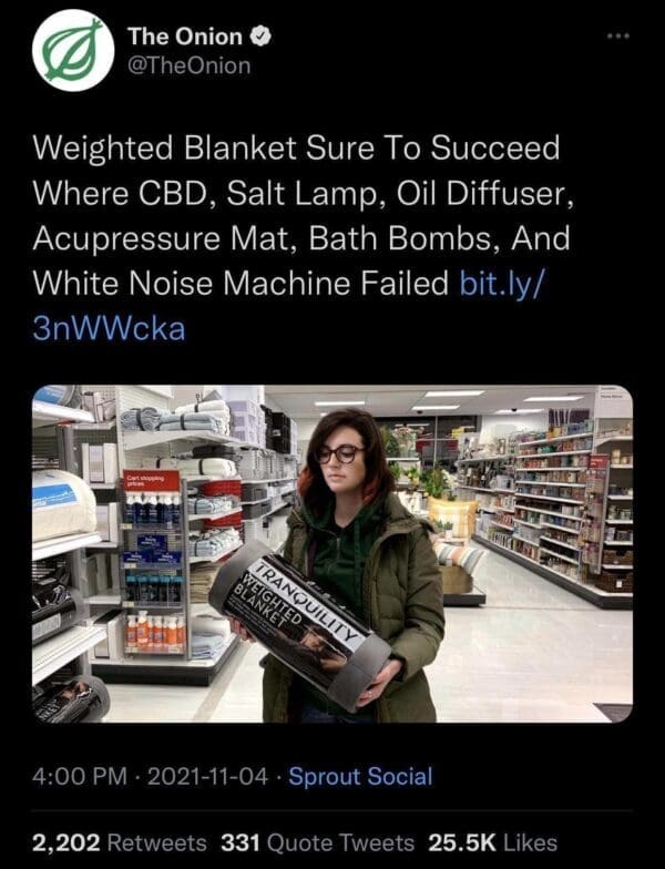 A viral tweet from The Onion joking that a weighted blanket will succeed where other self-care items like CBD and bath bombs failed.