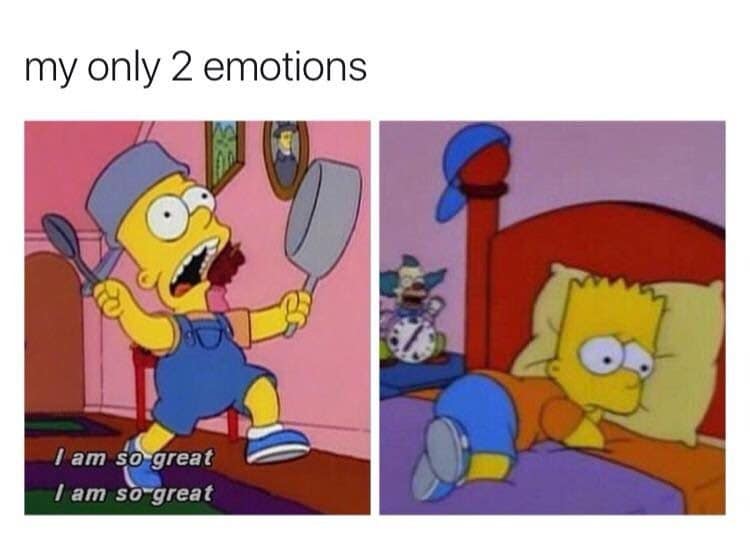 Bart Simpson banging pots versus lying depressed in bed. Represents having only two extreme emotions.