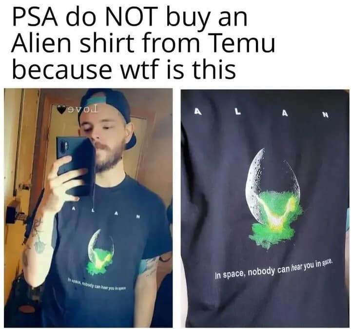 A funny classic meme showing a Temu product fail where an Alien movie shirt features the nonsensical tagline: "In space, nobody can hear you in space."