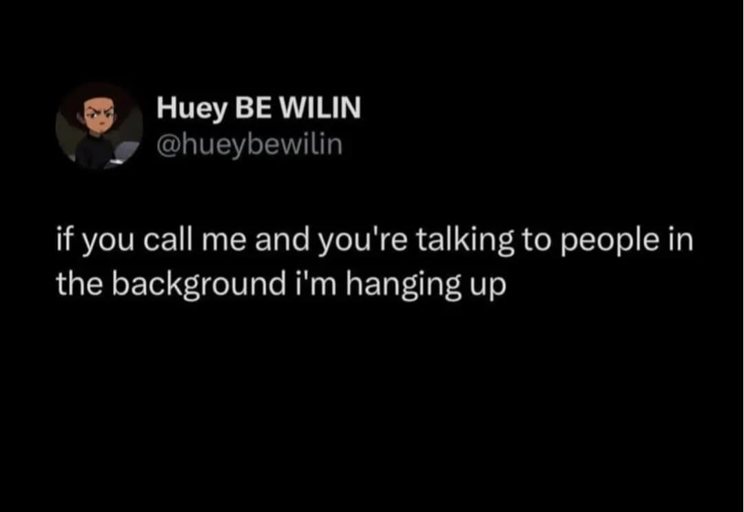 A relatable classic meme tweet stating a strict boundary: "if you call me and you're talking to people in the background i'm hanging up."