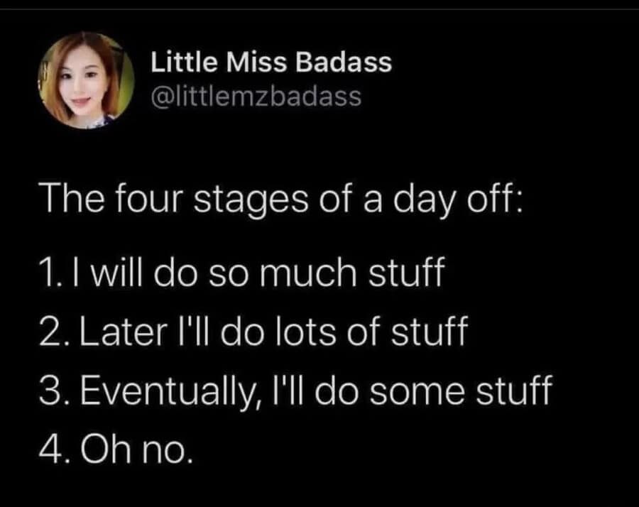 One of those highly relatable viral tweets perfectly outlining "The four stages of a day off," starting with "I will do so much stuff" and inevitably ending in a panicked "Oh no."