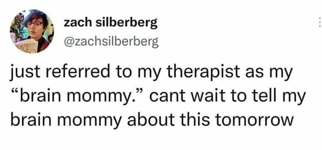 A deeply relatable mental health classic meme featuring a tweet where a user accidentally calls their therapist their "brain mommy," and immediately plans to tell their brain mommy about the embarrassing slip-up.