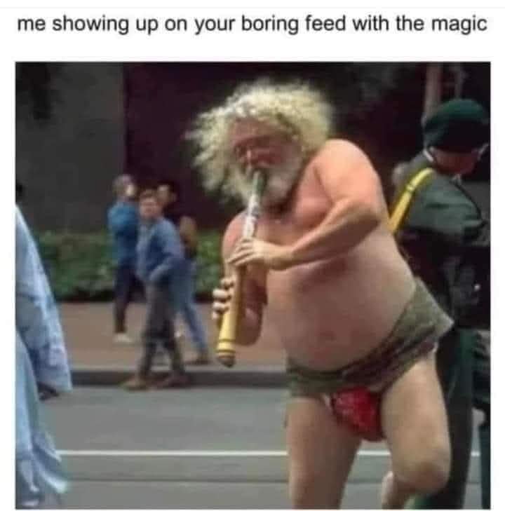 Half naked bearded man running down the street playing a flute. A classic meme about bringing chaotic magic to timelines.