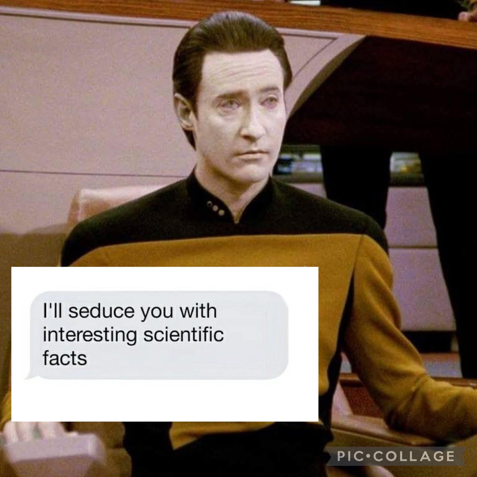 Data from Star Trek looking serious with a text overlay offering to seduce someone using interesting scientific facts.