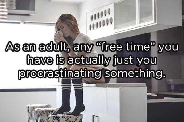 A classic meme stating that as an adult, "free time" is just time spent procrastinating something else you should be doing.