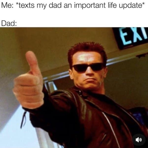 A painfully accurate classic meme showing Arnold Schwarzenegger as the Terminator giving a deadpan, robotic thumbs-up, perfectly capturing a dad's typical, low-effort text response to a massive life update.