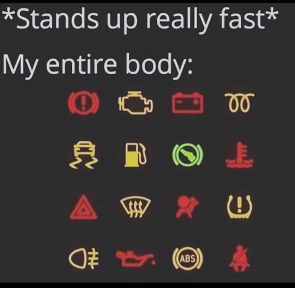 A classic meme comparing the feeling of standing up too fast to a car dashboard with every warning light illuminated.