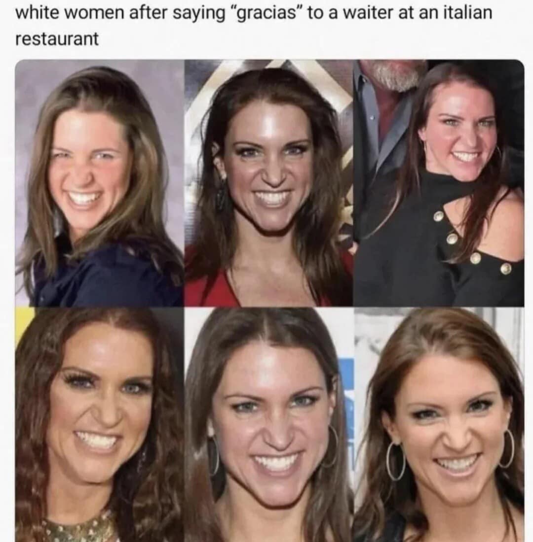 A classic meme using Stephanie McMahon's overly enthusiastic smiling faces to mock white women saying "gracias" at an Italian restaurant.