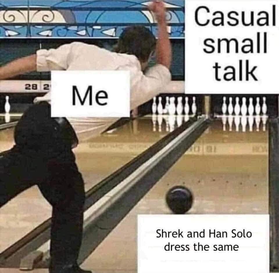 A classic meme diagram showing someone throwing a bowling ball labeled "Me" at pins labeled "Shrek and Han Solo dress the same," representing chaotic small talk.