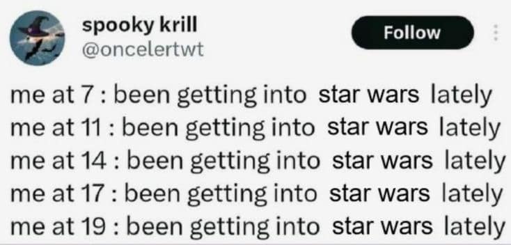 A wholesome classic meme tweet documenting a lifelong obsession, listing the user's status at ages 7, 11, 14, 17, and 19 as simply "been getting into Star Wars lately."