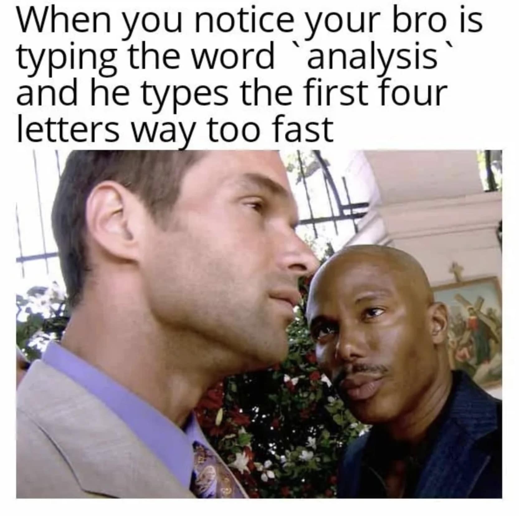 Two guys looking suspicious about typing the word analysis too fast classic meme.