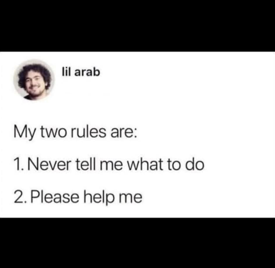 A relatable psychological classic meme tweet listing two contradictory rules for life: "1. Never tell me what to do" followed immediately by "2. Please help me."