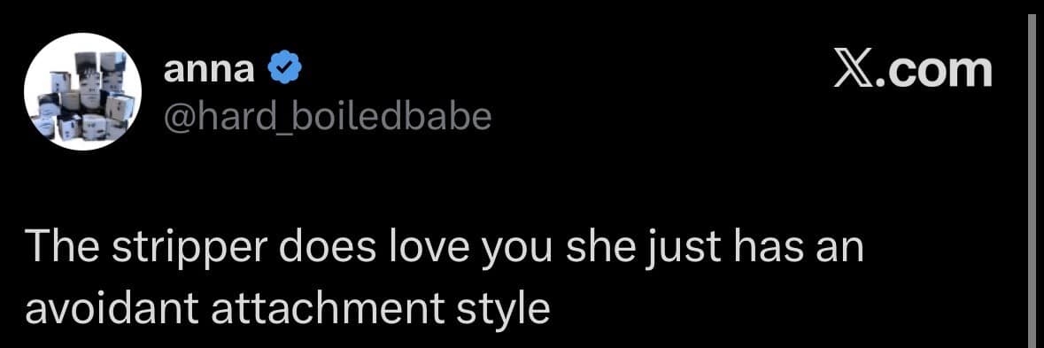 A hilarious viral tweet regarding dating delusions, joking that a stripper actually loves the customer but just has an "avoidant attachment style."