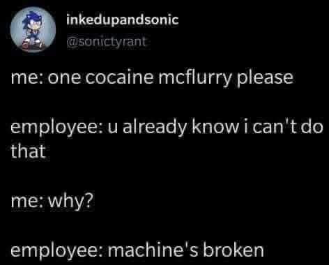 Funny fast food dialogue joke where an employee refuses to make a cocaine McFlurry because the machine is broken.