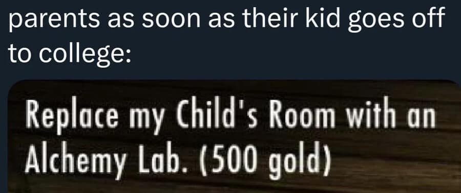 A Skyrim interface classic meme joking that empty-nester parents immediately use 500 gold to "Replace my Child's Room with an Alchemy Lab."