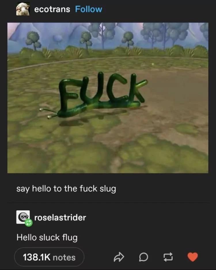 Tumblr post featuring a green slug spelling out the F word known as the fuck slug old meme.