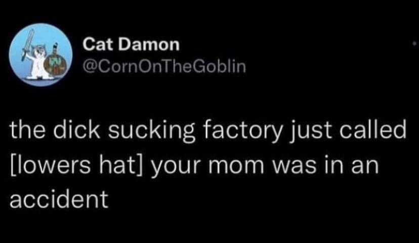 A classic meme tweet by Cat Damon making a "your mom" joke involving a factory accident.