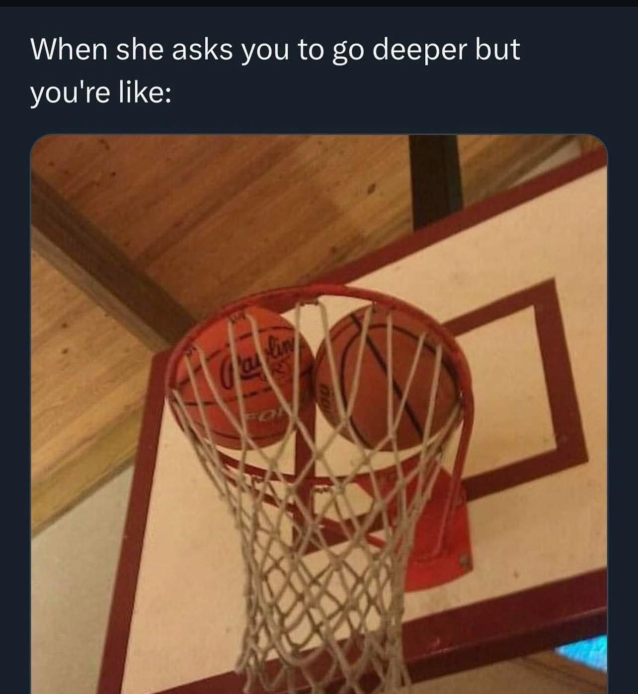 A visual innuendo classic meme depicting two basketballs stuck side-by-side in a hoop net, captioned to represent the physical struggle "when she asks you to go deeper."