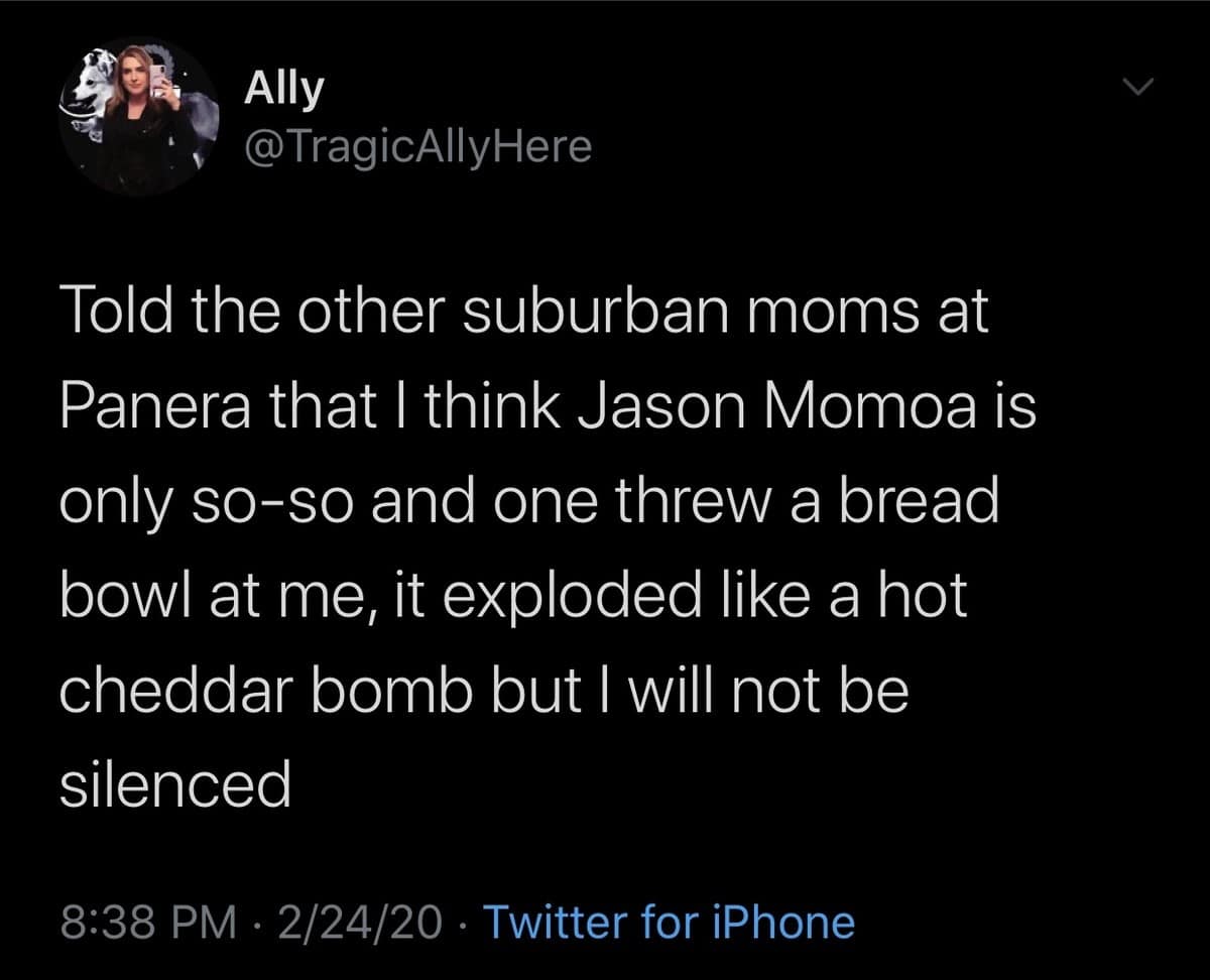 An oddly specific viral tweet about suburban mom culture, recounting a physical fight at Panera involving a bread bowl thrown over a Jason Momoa opinion.