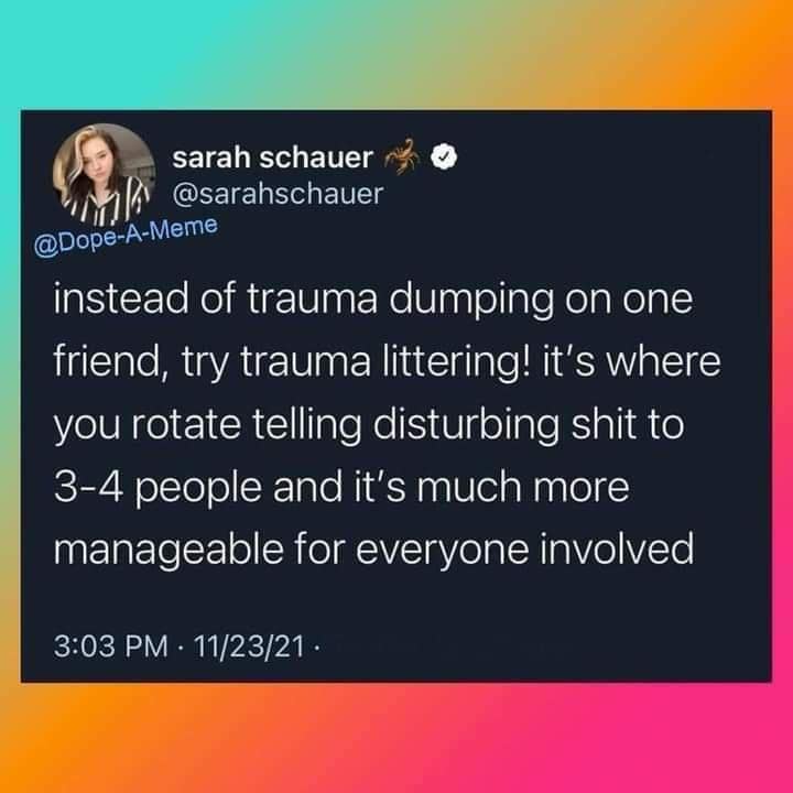 A viral tweet by Sarah Schauer suggesting "trauma littering" instead of "trauma dumping" to spread out the emotional load.