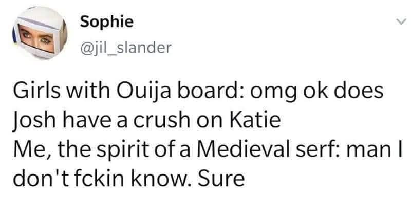 A classic meme tweet imagining a medieval serf ghost being confused by modern girl talk on a Ouija board.
