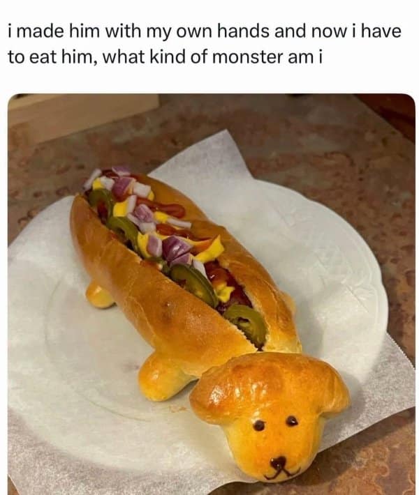 A culinary horror classic meme showing a hot dog bun shaped like a dachshund puppy, captioned with the creator's guilt about having to eat their own cute creation.