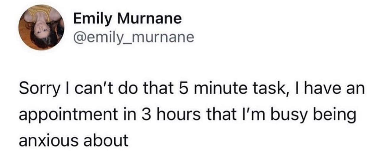 Viral tweet: Text post about paralysis before an event. Text: "Sorry I can't do that 5 minute task, I have an appointment in 3 hours that I'm busy being anxious about."