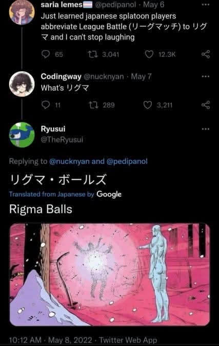 A cross-cultural classic meme revealing that the Japanese abbreviation for "League Battle" in Splatoon sets up the perfect "Rigma Balls" joke via translation.