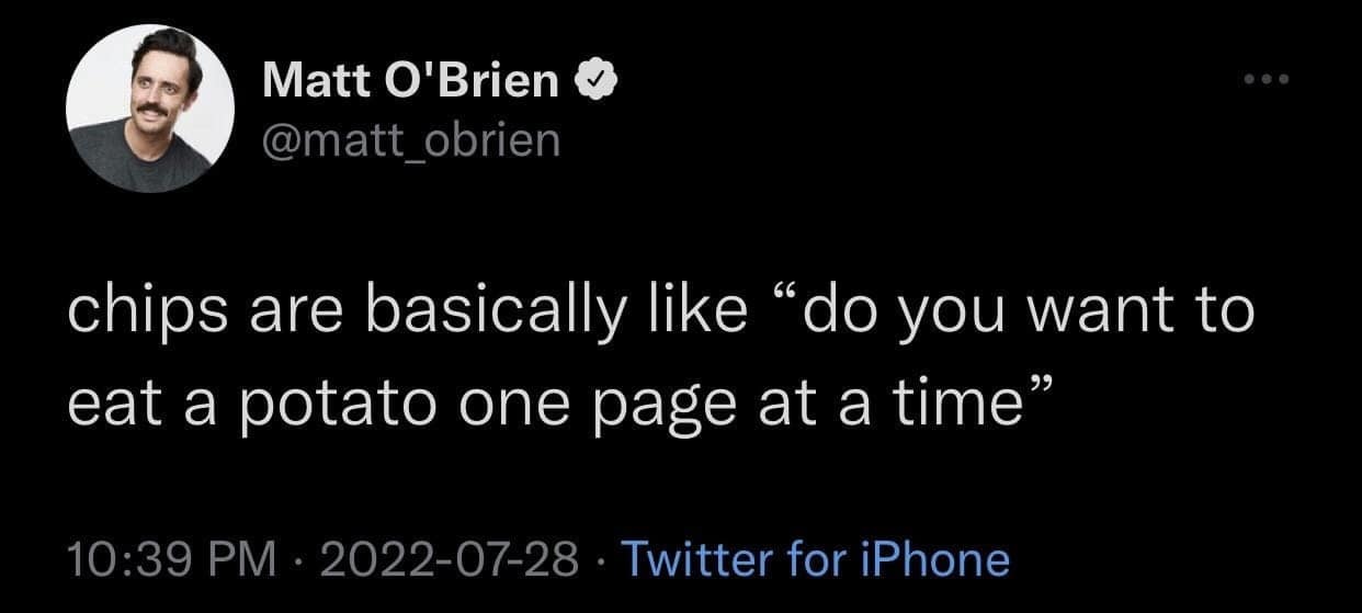 A classic meme tweet by Matt O'Brien joking that potato chips are essentially just eating a potato "one page at a time."