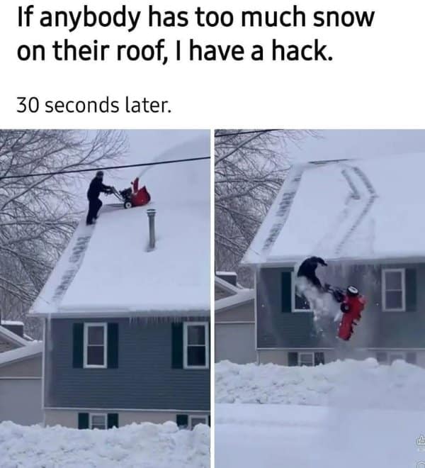 A chaotic classic meme showing a "roof snow removal hack" that goes wrong immediately, capturing a man falling off a house while holding a running snowblower.