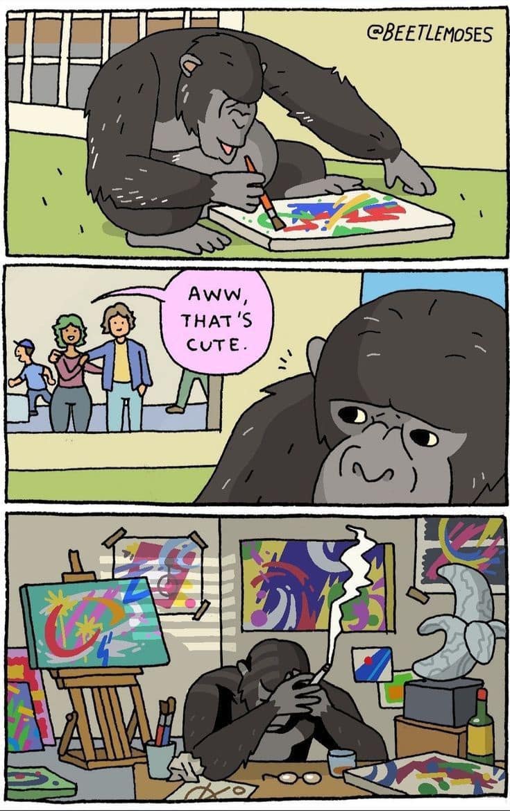 Classic meme: Comic by Beetlemoses showing a gorilla painting abstract art and stressing over it like a tortured artist. Text: "Aww, that's cute."