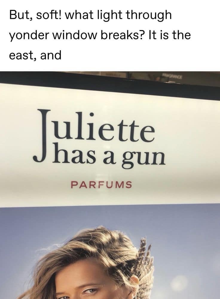 A literary classic meme that completes the famous Shakespeare quote "It is the east, and Juliet is the sun" with a perfume ad reading "Juliette has a gun" for a violent plot twist.