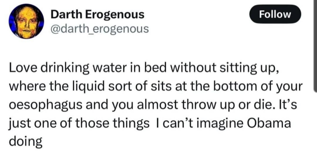 A specific behavior classic meme tweet describing the struggle of drinking water while lying flat in bed, noting it is "one of those things I can't imagine Obama doing."