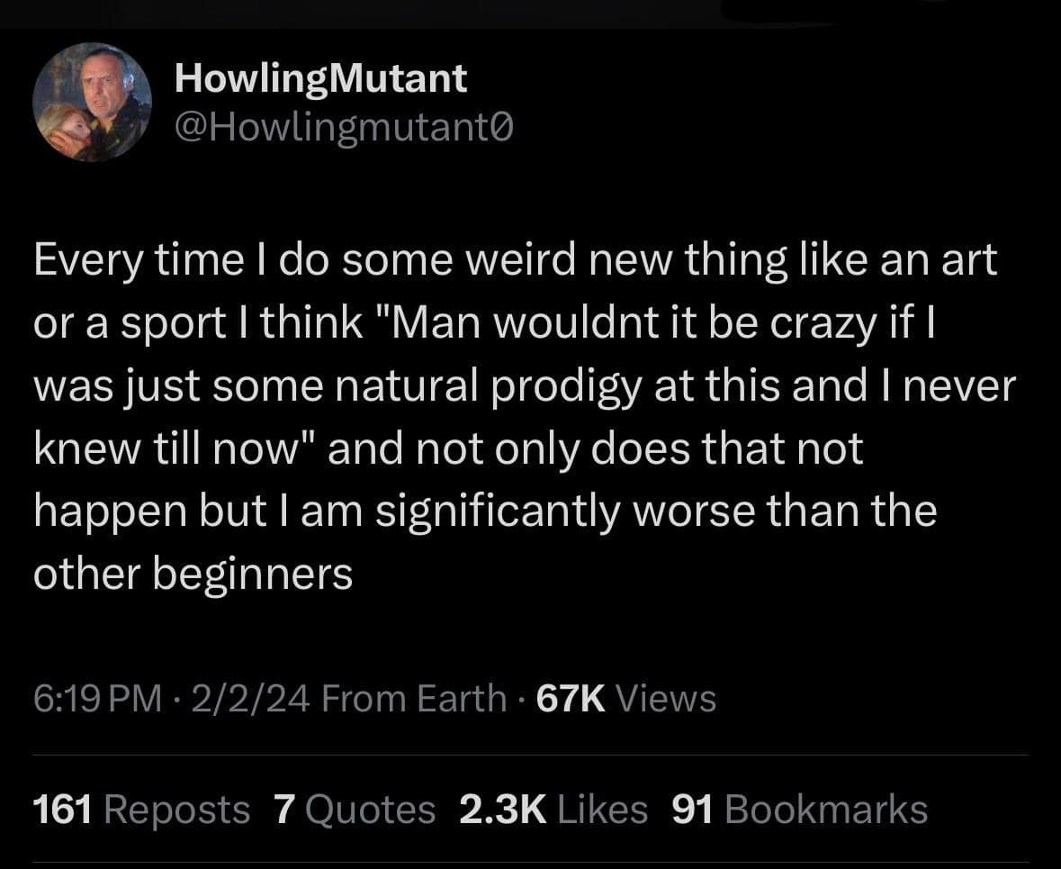 A relatable old meme tweet expressing the disappointment of trying a new hobby and realizing you aren't a "natural prodigy" but are actually significantly worse than other beginners.