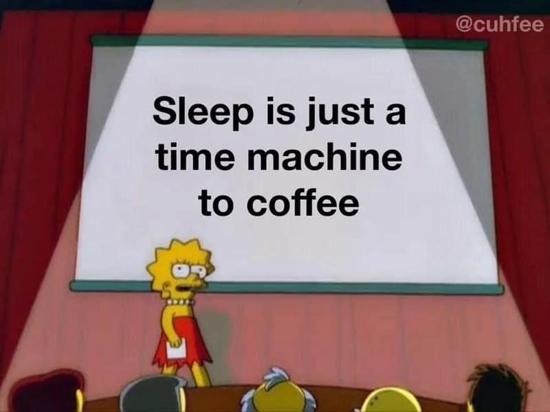 Coffee meme: Lisa Simpson standing in front of a projector screen giving a presentation. Text: "Sleep is just a time machine to coffee"