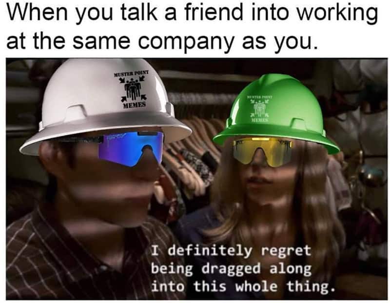 A construction worker meme using the Dumb and Dumber moped scene to depict the regret of a friend who was talked into joining the same terrible company.