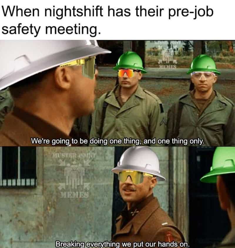 A construction worker meme utilizing Inglourious Basterds to brief the night shift on their only mission: "Breaking everything we put our hands on."
