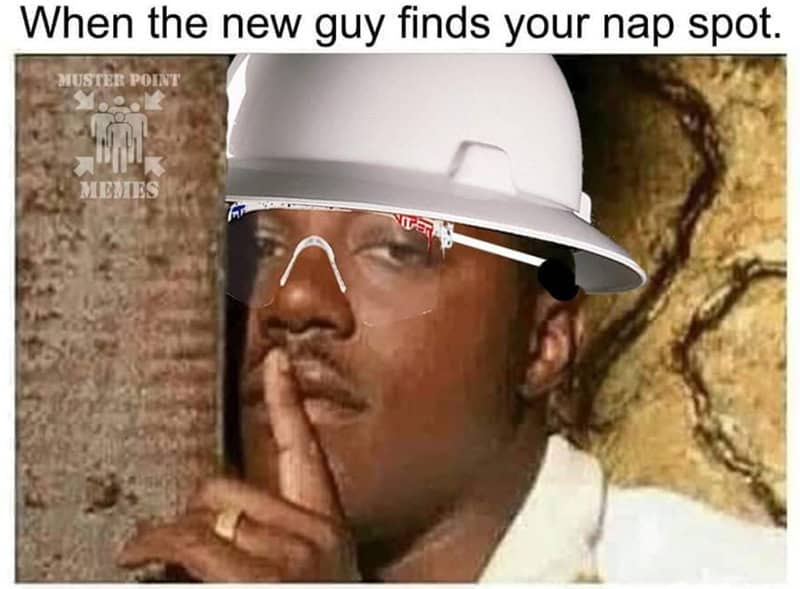 A secretive construction worker meme featuring a man shushing the camera to illustrate the panic when the "new guy" accidentally discovers your hidden nap spot.