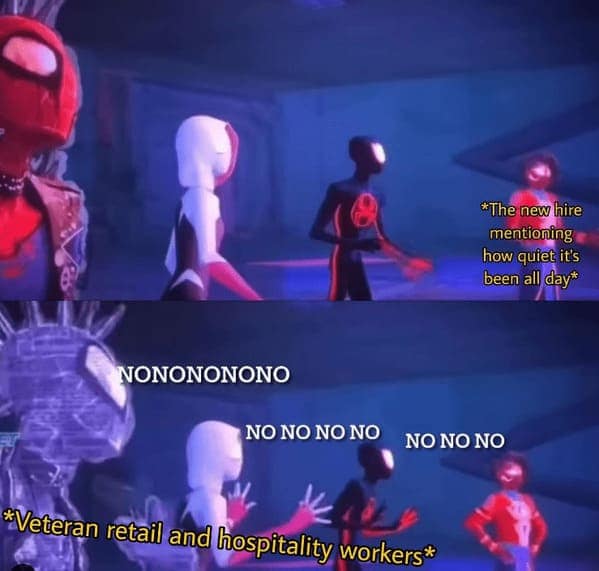 A deeply relatable entry in customer service memes using a scene from Spider-Man where the veteran workers violently panic and scream "NO NO NO NO" after a new hire foolishly mentions how quiet it has been all day, breaking the ultimate retail superstition.