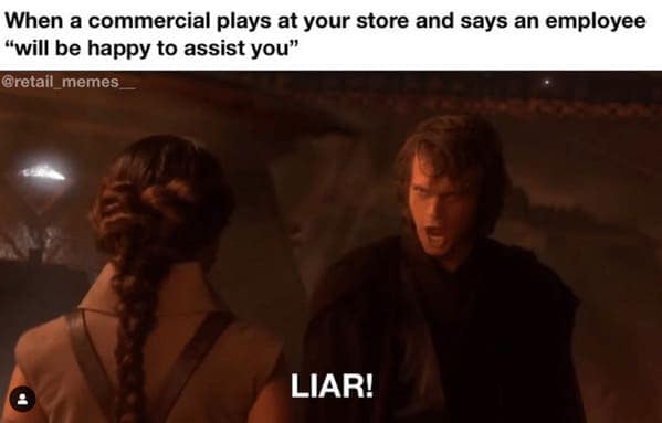 A fantastic Star Wars customer service meme showing Anakin Skywalker aggressively screaming "LIAR!" at the absolute falsehood of an in-store radio commercial claiming that an employee "will be happy to assist you".