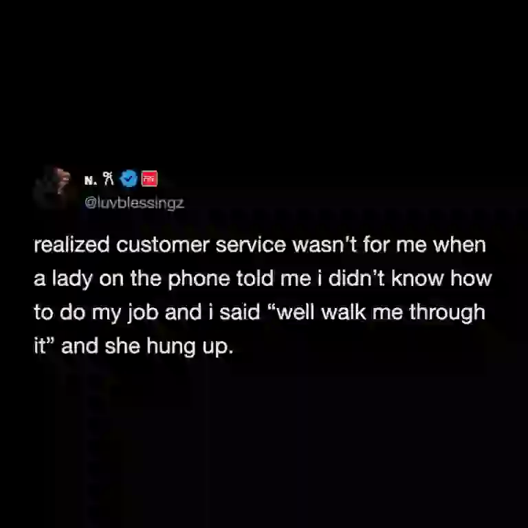 A savage customer service meme tweet where a call center worker admits they realized the job wasn't for them after a rude lady claimed they didn't know how to do their job, prompting the worker to fiercely reply "well walk me through it" before the furious lady hung up.
