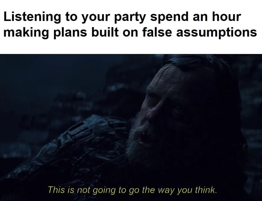 A dnd meme featuring Luke Skywalker from The Last Jedi saying "This is not going to go the way you think" about a party making plans on false assumptions.